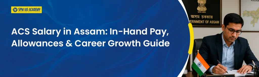 ACS Salary in Assam: In-Hand Pay, Allowances & Career Growth Guide