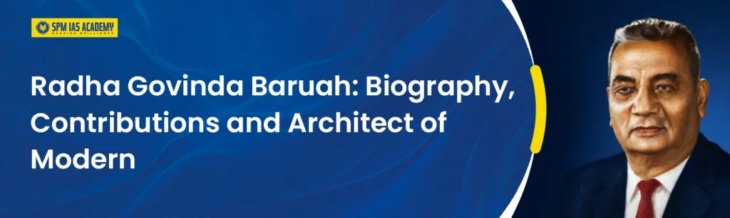 Radha Govinda Baruah: Biography, Legacy and Contributions