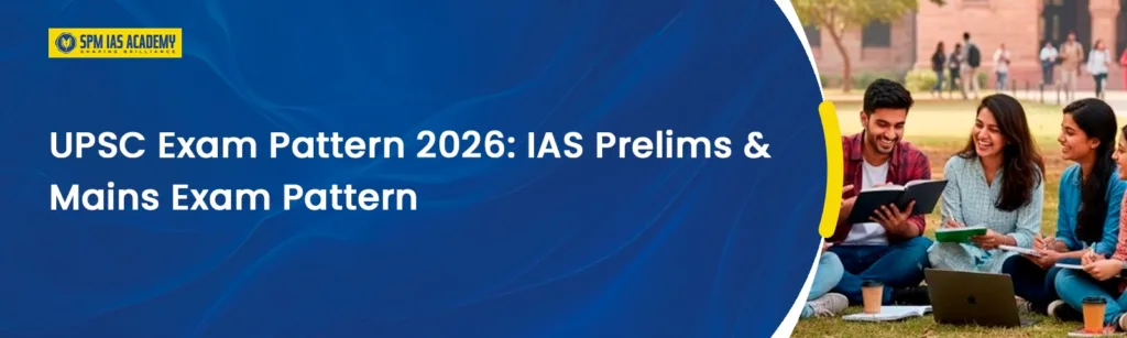 UPSC Exam Pattern 2026: Prelims, Mains & CSAT Guide