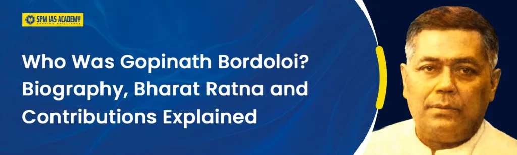 Gopinath Bordoloi Biography, Bharat Ratna & Legacy