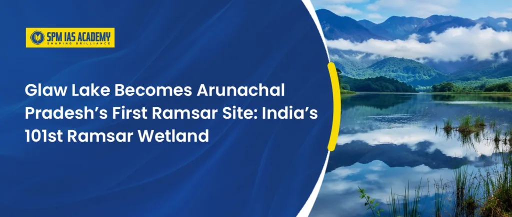 Glaw Lake Becomes Arunachal Pradesh’s First Ramsar Site